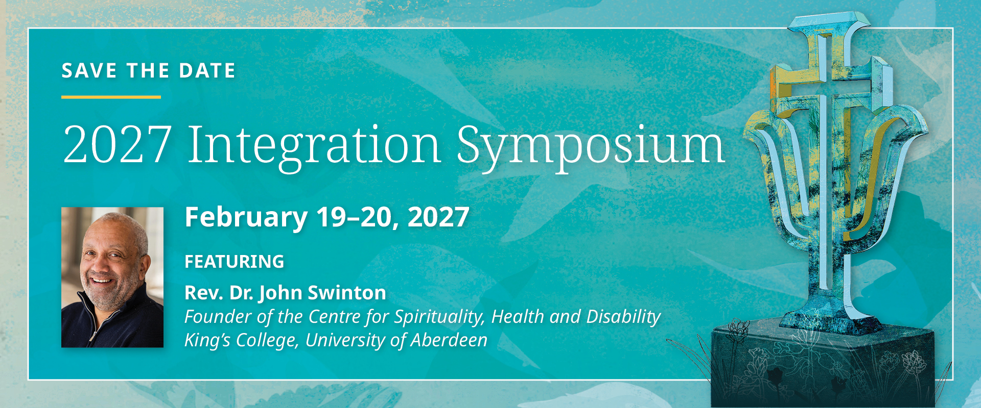 Promotional banner: 2027 Integration Symposium, February 19–20, 2027; featuring Rev. Dr. John Swinton; left shows a smiling man in a photo.